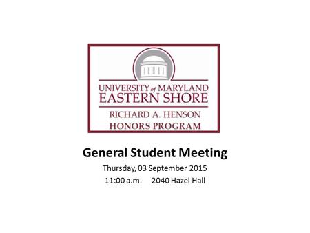 General Student Meeting Thursday, 03 September 2015 11:00 a.m. 2040 Hazel Hall.