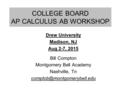 COLLEGE BOARD AP CALCULUS AB WORKSHOP Drew University Madison, NJ Aug 2-7, 2015 Bill Compton Montgomery Bell Academy Nashville, Tn