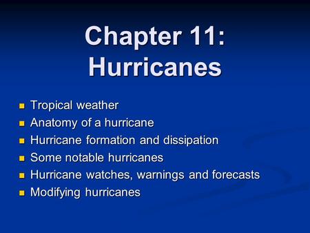 Chapter 11: Hurricanes Tropical weather Tropical weather Anatomy of a hurricane Anatomy of a hurricane Hurricane formation and dissipation Hurricane formation.