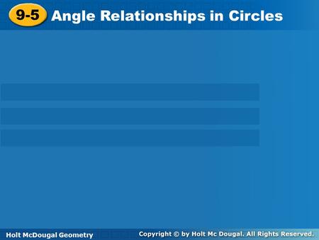 Holt McDougal Geometry 12-5 Angle Relationships in Circles 9-5 Angle Relationships in Circles Holt GeometryHolt McDougal Geometry.