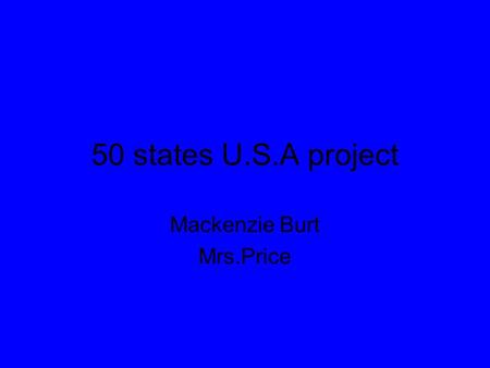 50 states U.S.A project Mackenzie Burt Mrs.Price.