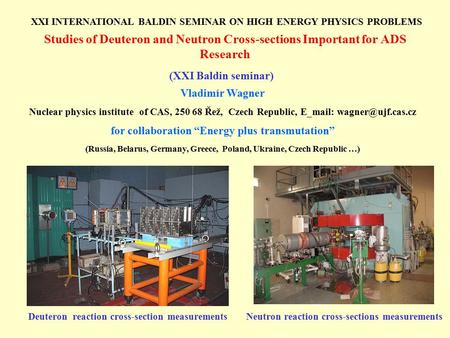 Studies of Deuteron and Neutron Cross-sections Important for ADS Research Vladimír Wagner Nuclear physics institute of CAS, 250 68 Řež, Czech Republic,