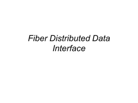 Fiber Distributed Data Interface. The Fiber Distributed Data Interface (FDDI) specifies a 100-Mbps token-passing, dual-ring LAN using fiber-optic cable.