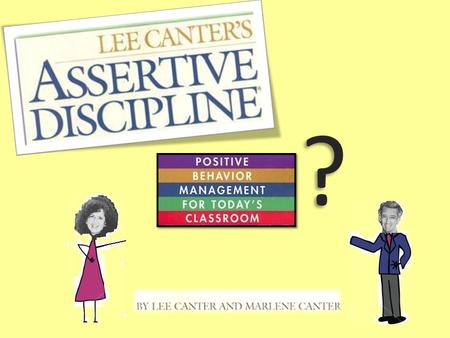 ?. Developed in the 1970’s by Lee and Marlene Canter Non- assertive Hostile Assertive.