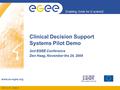 INFSO-RI-508833 Enabling Grids for E-sciencE www.eu-egee.org Clinical Decision Support Systems Pilot Demo 2nd EGEE Conference Den Haag, November the 24,