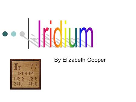 By Elizabeth Cooper. The Basics Iridium has a melting point of 2410°C, boiling point of 4130°C, and valence of 3 or 4. It has 77 protons, 115 neutrons,