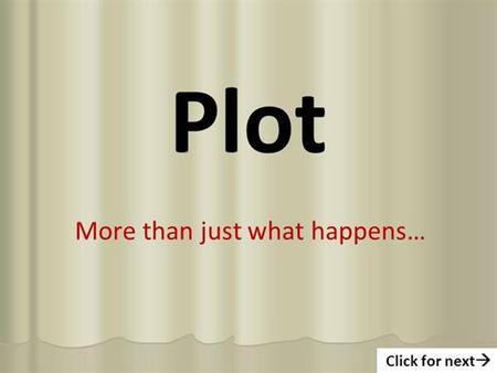 Plot and Conflict. Plot A sequence of events, causally related A sequence of events, causally related What happens in the story What happens in the story.