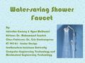 Water-saving Shower Faucet By: LaJerrika Carney & Ryan McDaniel Advisor: Dr. Mohammad Saadeh Class Professor: Dr. Cris Koutsougeras ET 493-01 - Senior.