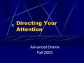 Directing Your Attention Advanced Drama Fall 2003.