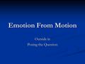 Emotion From Motion Outside in Posing the Question.