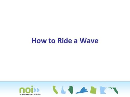 How to Ride a Wave. You Have to See the Ocean What’s the big picture? Where are you headed? Where do you think the next wave will be?