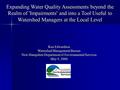 Expanding Water Quality Assessments beyond the Realm of 'Impairments' and into a Tool Useful to Watershed Managers at the Local Level Ken Edwardson Watershed.