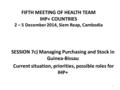 FIFTH MEETING OF HEALTH TEAM IHP+ COUNTRIES 2 – 5 December 2014, Siem Reap, Cambodia SESSION 7c) Managing Purchasing and Stock in Guinea-Bissau Current.