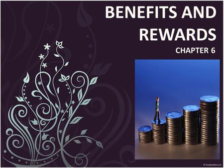 BENEFITS AND REWARDS CHAPTER 6.