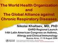 Chronic Diseases and Health Promotion – www.who.int/chp/enwww.who.int/chp/en Global Alliance against Chronic Respiratory Diseases - www.who.int/respiratory/gard/en/www.who.int/respiratory/gard/en/