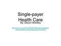 Single-payer Health Care By: Devon Bradley  vermont-wants-to-bring-single-payer-to-america