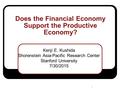 Does the Financial Economy Support the Productive Economy? Kenji E. Kushida Shorenstein Asia-Pacific Research Center Stanford University 7/30/2015 0.