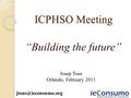 ICPHSO Meeting “Building the future” Josep Tous Orlando, February 2011