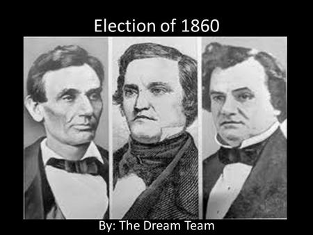 Election of 1860 By: The Dream Team. The lead up Missouri compromise Uncle Tom’s Cabin Kansas-Nebraska Act Bleeding Kansas Dred Scott Case Lincoln- Douglas.