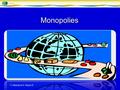 Monopolies T. Murray & S. Hayes ©. Monopoly One company providing a good or service in an industry Example: Iarnrod Eireann, Aer Rianta, An Post T. Murray.