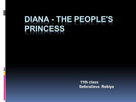 11th class Seferalieva Rebiya.  Diana Spencer was born on the first of July 1961 in Sandringham in England. She had two elder sisters and a younger brother.