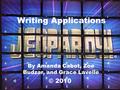 Writing Applications By Amanda Cabot, Zoe Budzar, and Grace Lavelle © 2010 ©