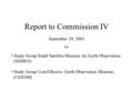 Report to Commission IV September 29, 2003 for Study Group Small Satellite Missions for Earth Observation (SSMEO) Study Group Cost-Effective Earth Observation.