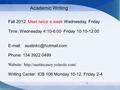 1 Academic Writing Fall 2012 Meet twice a week Wednesday, Friday Time: Wednesday 4:10-6:00 Friday 10:10-12:00   Phone: 134 3922.