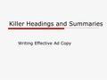 Killer Headings and Summaries Writing Effective Ad Copy.