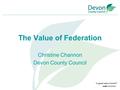 The Value of Federation Christine Channon Devon County Council.