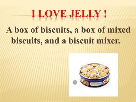 A box of biscuits, a box of mixed biscuits, and a biscuit mixer.