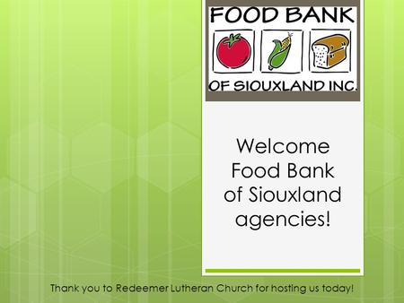 Welcome Food Bank of Siouxland agencies! Thank you to Redeemer Lutheran Church for hosting us today!