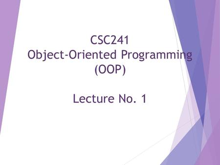 CSC241 Object-Oriented Programming (OOP) Lecture No. 1.