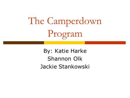 The Camperdown Program By: Katie Harke Shannon Olk Jackie Stankowski.