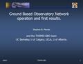 8/6/07 THEMIS GBO 1 Ground Based Observatory Network operation and first results. Stephen B. Mende and the THEMIS GBO team UC Berkeley, U of Calgary, UCLA,