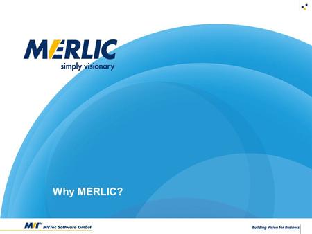 © 2003-2014 MVTec Software GmbH Why MERLIC?. Do you need to build a machine vision system?