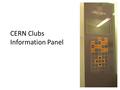 CERN Clubs Information Panel. The “Totem” 42’’ screen + computer + sensors behind a glass panel basic navigation functionality 4 arrows 1 “Go” 1 “Home”