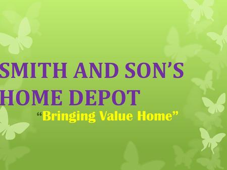 SMITH AND SON’S HOME DEPOT “ Bringing Value Home”