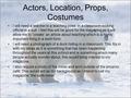 Actors, Location, Props, Costumes I will need a teacher in a leaching pose, in a classroom looking official in a suit. I feel this will be good for the.