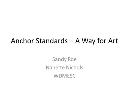 Anchor Standards – A Way for Art Sandy Roe Nanette Nichols WDMESC.