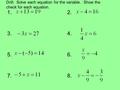 Drill: Solve each equation for the variable. Show the check for each equation. 1.2. 3.4. 5.6. 7.8.