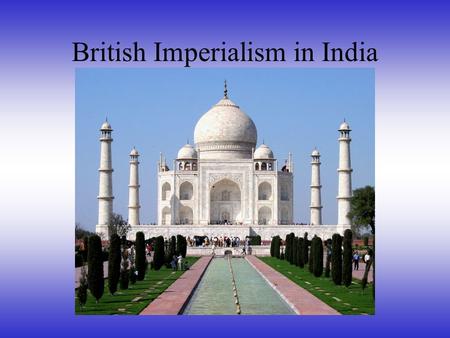 British Imperialism in India. The Mughal Empire – Question 1 - A strong Muslim Empire that had ruled during the 16th-18 th century -Akbar - First Muslim.