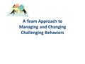 A Team Approach to Managing and Changing Challenging Behaviors.