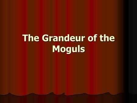 The Grandeur of the Moguls