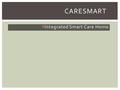 CARESMART  Integrated Smart Care Home. WHY ARE CARE HOMES FAILING?