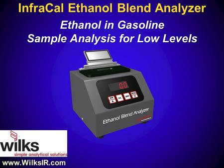 InfraCal Ethanol Blend Analyzer Ethanol in Gasoline Sample Analysis for Low Levels www.WilksIR.com.