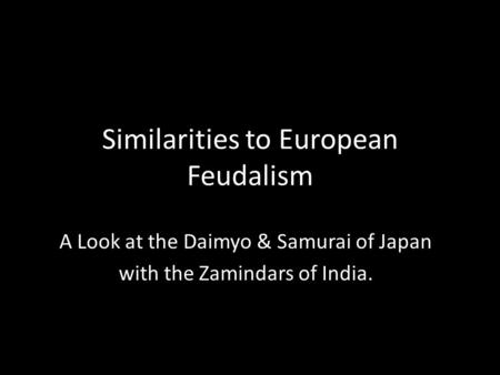 Similarities to European Feudalism