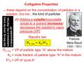 -- these depend on the concentration of particles in a solution, but not... the kind of particles (A) Adding a volatile/nonvolatile solute to a solvent.