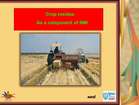 Crop residue As a component of INM. Crop residue as a component of INM The crop residue is the material left after the harvesting of crop and byproduct.