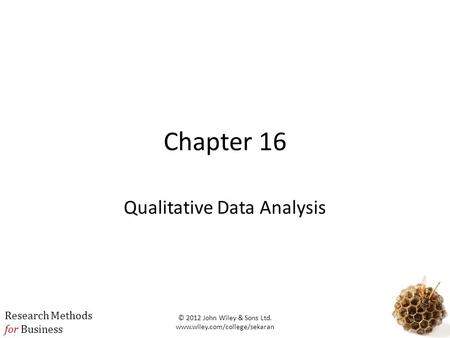 Research Methods for Business 1 Chapter 16 Qualitative Data Analysis © 2012 John Wiley & Sons Ltd. www.wiley.com/college/sekaran.